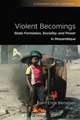 Violent Becomings: State Formation, Sociality, and Power in Mozambique