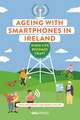 Ageing with Smartphones in Ireland: When Life Becomes Craft