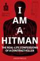 I Am a Hitman: The Real-Life Confessions of a Contract Killer