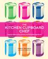 The Kitchen Cupboard Chef: Inspired recipes using canned, jarred & bottled ingredients