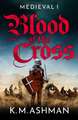 Ashman, K: Medieval - Blood of the Cross