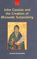 John Cassian and the Creation of Monastic Subjectivity