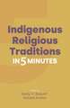 Indigenous Religious Traditions in Five Minutes