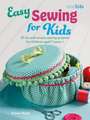 Easy Sewing for Kids: 35 fun and simple sewing projects for children aged 7 years +