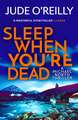 Sleep When You're Dead: An action-packed spy adventure and Financial Times 2022 Thriller of the Year