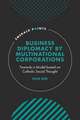 Business Diplomacy by Multinational Corporations – Towards a Model based on Catholic Social Thought