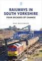 Railways in South Yorkshire: Four Decades of Change