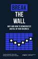 Break the Wall – Why and How to Democratize Digital in Your Business