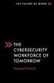 The Cybersecurity Workforce of Tomorrow