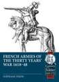 Thion, S: French Armies of the Thirty Years' War 1618-48