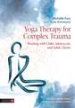 Yoga Therapy for Complex Trauma: Working with Child, Adolescent, and Adult Clients