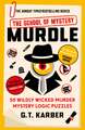 Murdle: The School of Mystery: 50 Seriously Sinister Murder Mystery Logic Puzzles