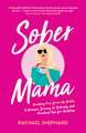 Sober Mama: A Woman's Journey to Sobriety and Practical Tips for Quitting