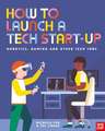 How to Launch a Tech Start-Up