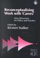 Reconceptualising Work with 'Carers': New Directions for Policy and Practice