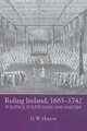 Ruling Ireland, 1685–1742 – Politics, Politicians and Parties