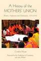 A History of the Mothers` Union – Women, Anglicanism and Globalisation, 1876–2008