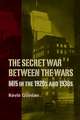 The Secret War Between the Wars: MI5 in the 1920s and 1930s