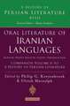 Oral Literature of Iranian Languages: Kurdish, Pashto, Balochi, Ossetic, Persian and Tajik: Companion Volume II: History of Persian Literature A, Vol XVIII