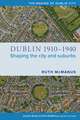 Dublin, 1910-1940: Shaping the City and Suburbs