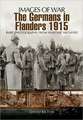 The Germans in Flanders 1915 1916: First Hand Accounts by Hitler's Generals