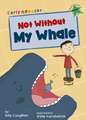 Coughlan, B: Not Without My Whale