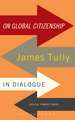 On Global Citizenship: James Tully in Dialogue