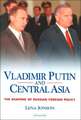 Vladimir Putin and Central Asia: The Shaping of Russian Foreign Policy