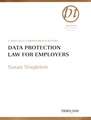 Data Protection Law for Employers: A Specially Commissioned Report