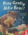 Play Gently, Alfie Bear!