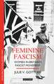 Feminine Fascism: Women in Britain's Fascist Movement