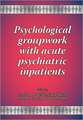 Psychological Groupwork with Acute Psychiatric Inpatients