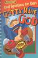 Gotta Have God Cool Devotions for Guys Ages 10-12