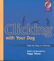 Clicking with Your Dog: Step-By-Step in Pictures