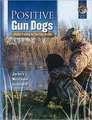 Positive Gun Dogs: Clicker Training for Sports Breeds