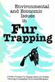 Environmental and Economic Issues in Fur Trapping: A Profile of Canada's Fur Trapping Industry and Variables Influencing its Sustainability: An Annotated Bibliography