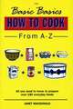 The Basic Basics: How to Cook from A-Z