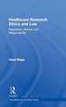 Healthcare Research Ethics and Law: Regulation, Review and Responsibility