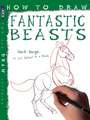 Bergin, M: How To Draw Fantastic Beasts