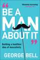 Be a Man About It