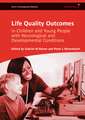 Life Quality Outcomes in Children and Young People with Neurological and Developmental Conditions – Concepts, Evidence and Practice