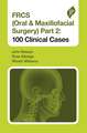 FRCS (Oral & Maxillofacial Surgery) Part 2: 100 Clinical Cases