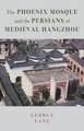 The Phoenix Mosque and the Persians of Medieval Hangzhou