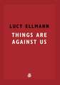 Things Are Against Us