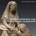 Riemenschneider and Late Medieval Alabaster