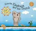 How the Elephant Got His Trunk