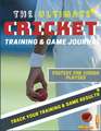 The Ultimate Cricket Training and Game Journal