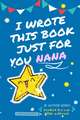 I Wrote This Book Just For You Nana!