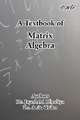 A Textbook of Matrix Algebra