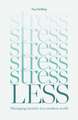 Stress Less: Managing anxiety in a modern world